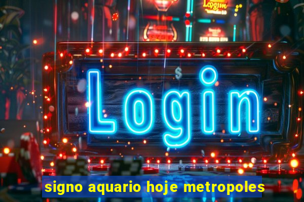 signo aquario hoje metropoles